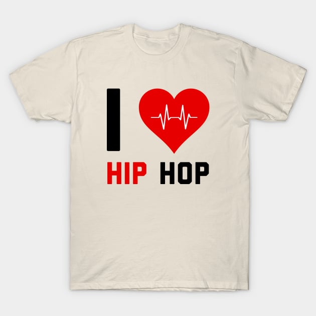 I love Hip Hop - Gift for Hip Hop Lovers T-Shirt by stokedstore